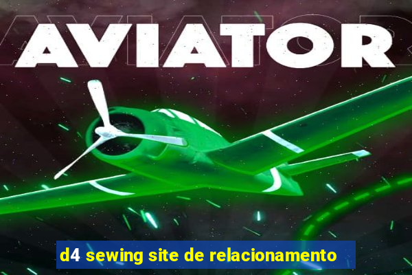 d4 sewing site de relacionamento